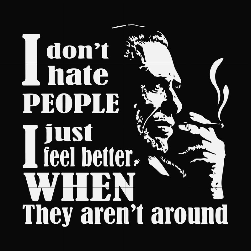 I don't hate people I just feel better when they aren't around svg, png, dxf, eps file FN000524