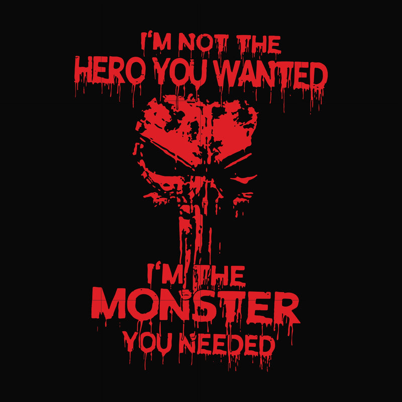 I'm not the hero you wanted I'm the monster you needed svg, png, dxf, eps file FN000274