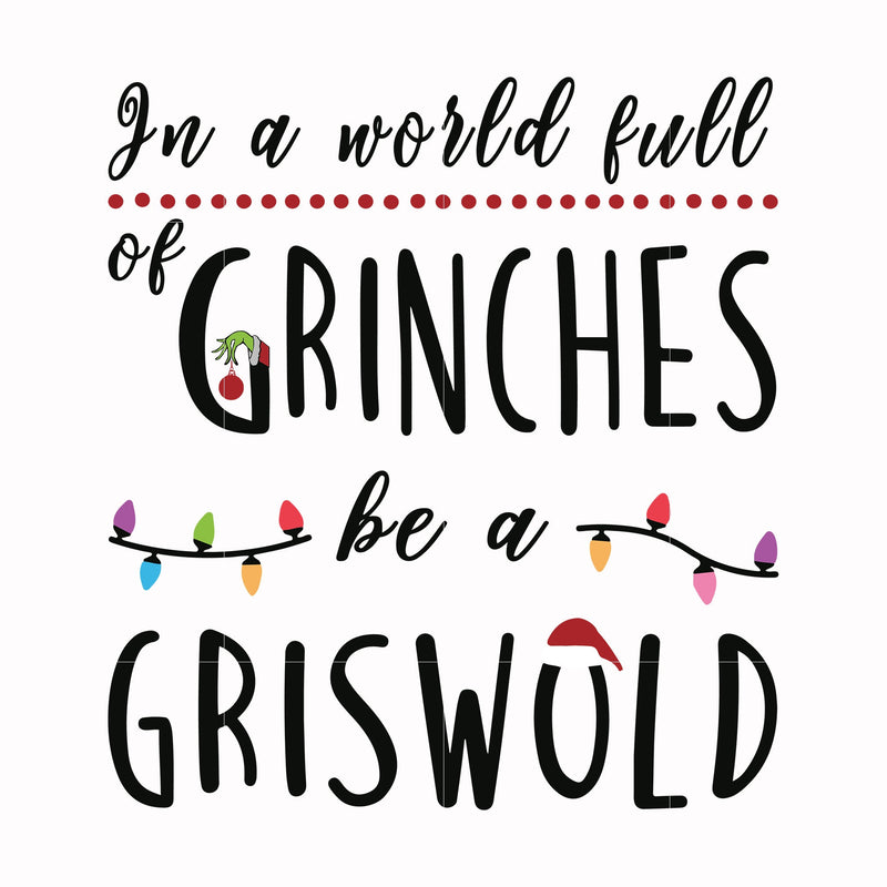 In a world full of grinches be a griswold svg, png, dxf, eps digital file NCRM0138