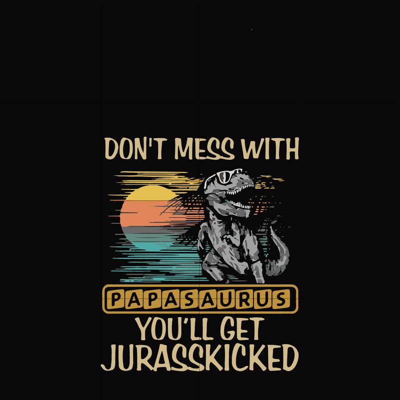 Don't mess with Papasaurus you'll get Jurasskicked svg, png, dxf, eps file FN000616