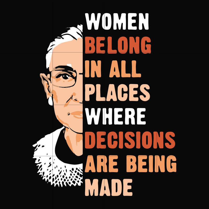 Women belong in all places where decisions are being made svg, png, dxf, eps file FN000276