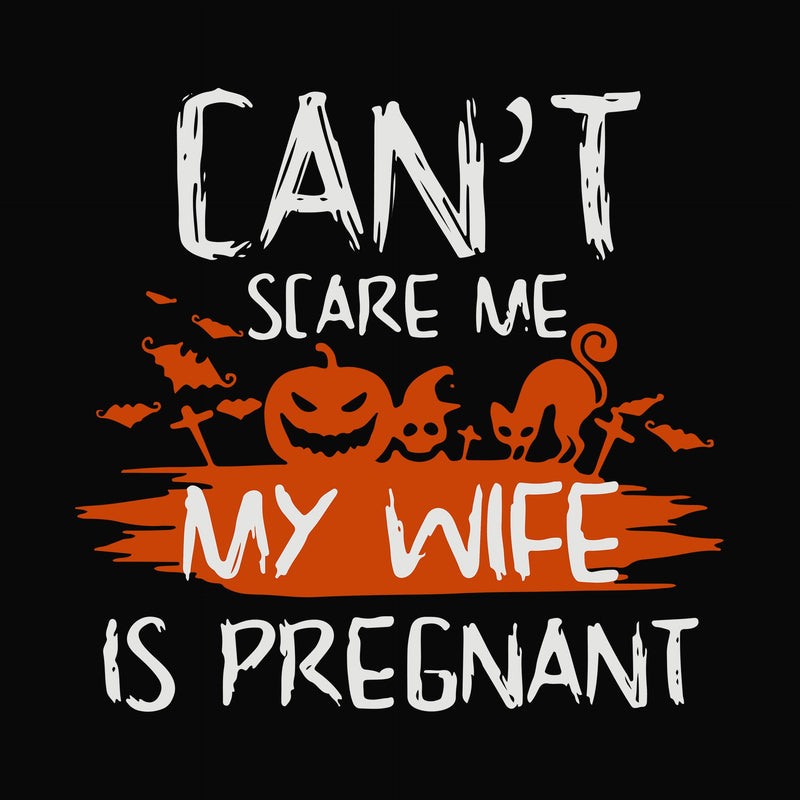 Can't scare me my wife is pregnant svg, png, dxf, eps digital file HLW0114