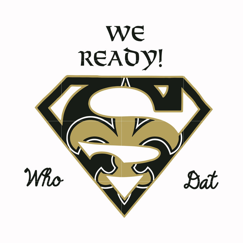 We ready who Saints dat, svg, png, dxf, eps file NFL000086