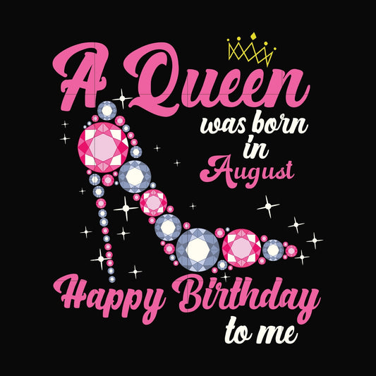 A queen was born in August svg, birthday svg, queens birthday svg, queen svg, png, dxf, eps digital file BD0008
