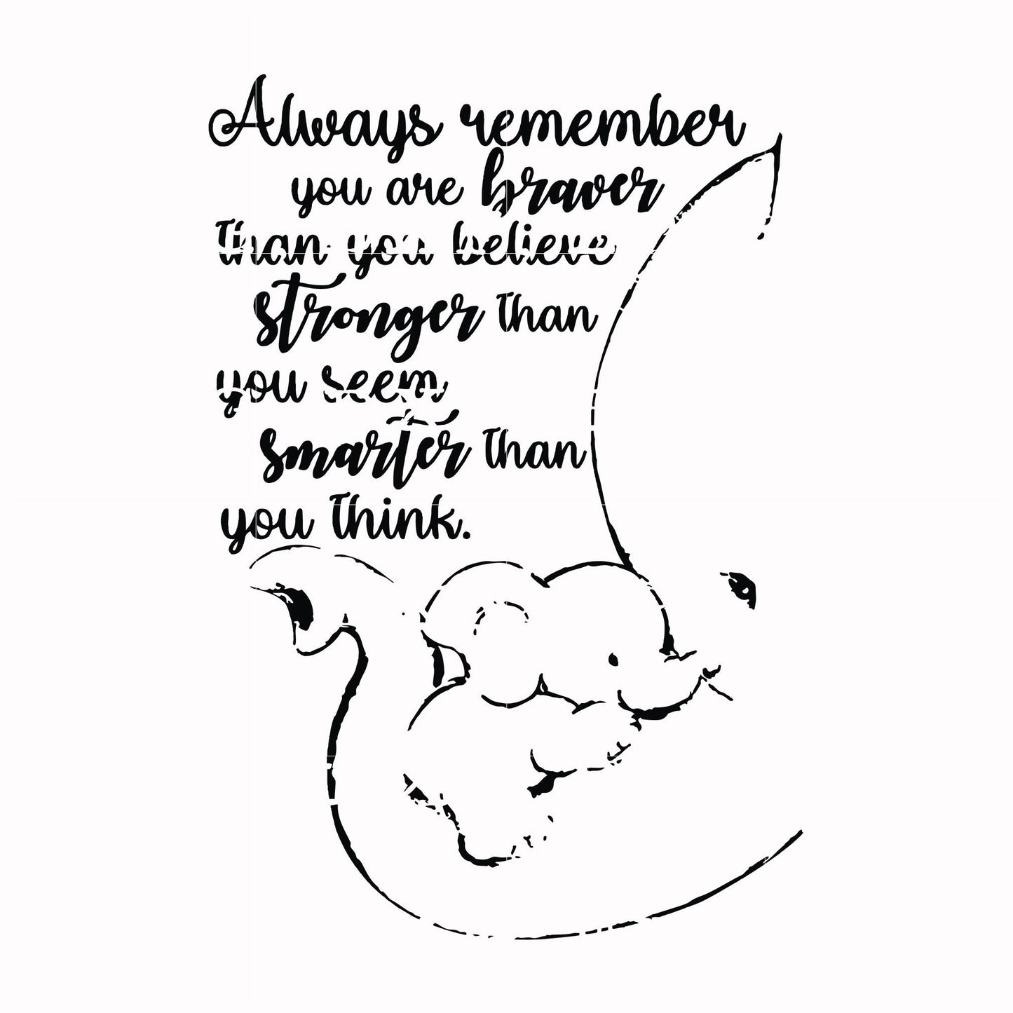 Always remember you are braver than you believe stronger than you seem smarter than you think svg, png, dxf, eps file FN00028