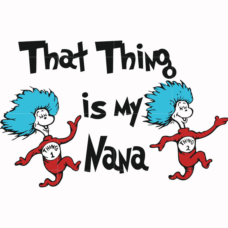 That thing is my nana svg, png, dxf, eps file DR000113