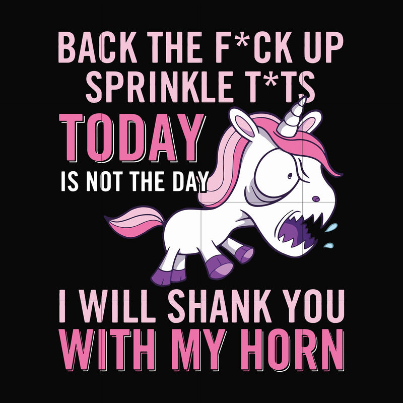 Back the fuck up sprinkle tits today is not the day I will shank you with my horn svg, png, dxf, eps file FN00020