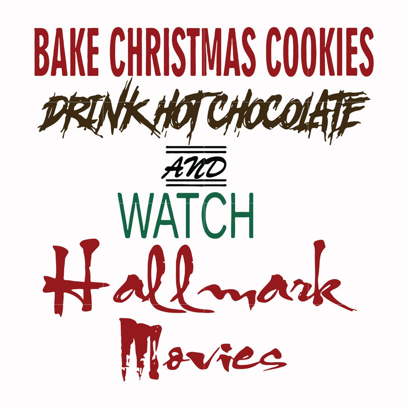 Bake christmas cookies drink hot chocolate and watch hallmark movies svg, png, dxf, eps digital file NCRM15072013