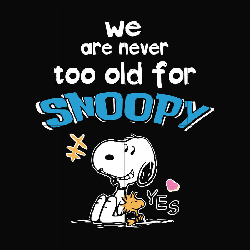 We are never too old for snoopy svg, png, dxf, eps file FN00089