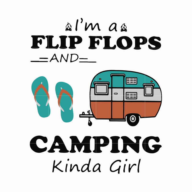 I'm a flip flops and camping kinda girl svg, png, dxf, eps digital file TD123