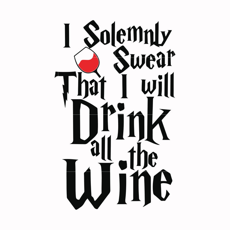 I solemnly swear that I will drink all the wine svg, png, dxf, eps file HRPT00028