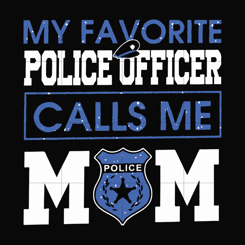 My favorite police officer calls me mom svg, png, dxf, eps file FN000328