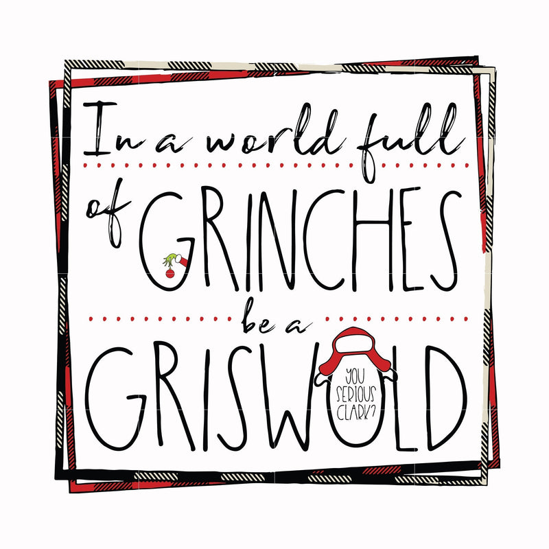 In a world full of grinches be a griswold svg, png, dxf, eps digital file NCRM0137