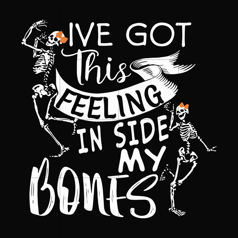 Ive got this in side my bones svg, skeleton svg, halloween svg, png, dxf, eps digital file HLW2207210