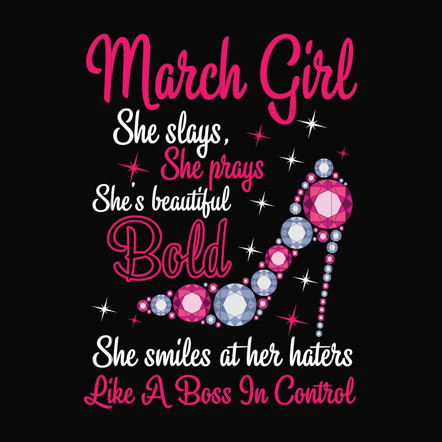 March girl she slays, she prays she's beautiful bold she smiles at her haters like a boss in control svg, birthday svg, png, dxf, eps digital file BD0041