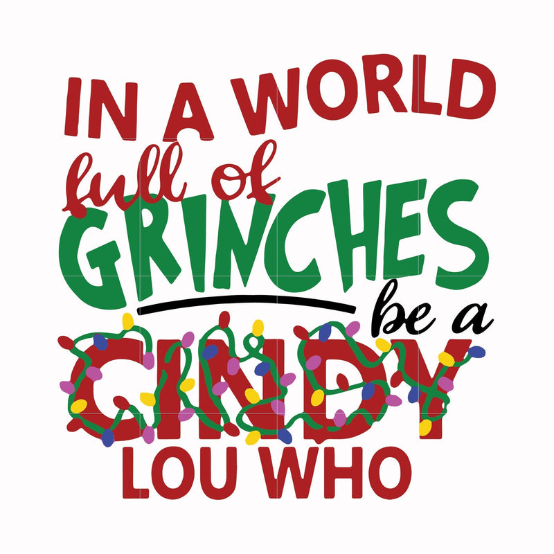 In a world full of grinches be a cindy lou who svg, png, dxf, eps digital file NCRM0136