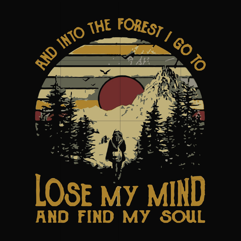 I go to lose my mind and find my soul and into the forest svg, png, dxf, eps file FN000130