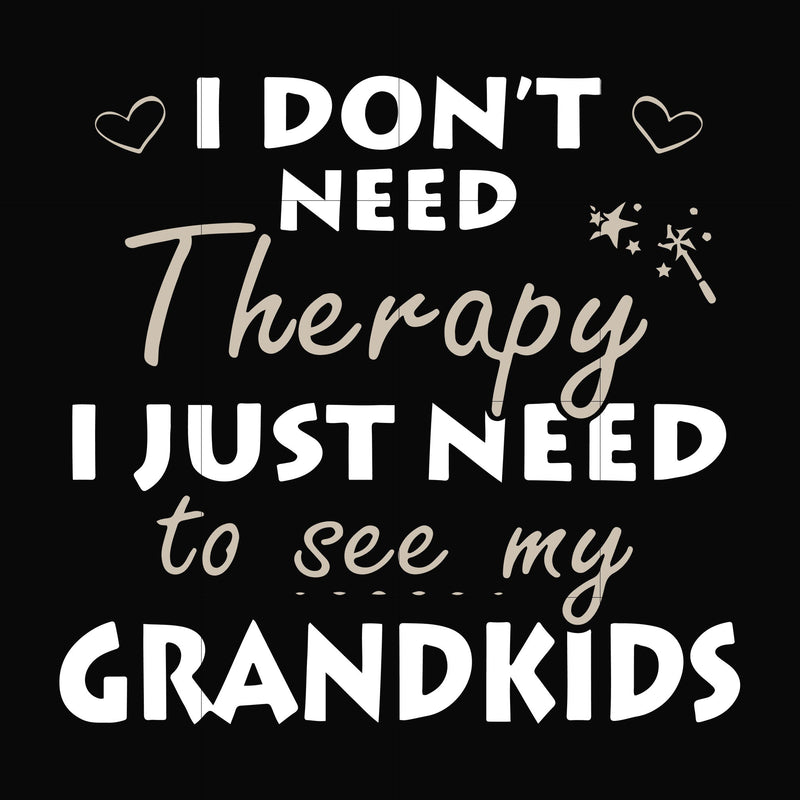 I dont need therapy i just need to see my grandkids svg, png, dxf, eps digital file TD31072015