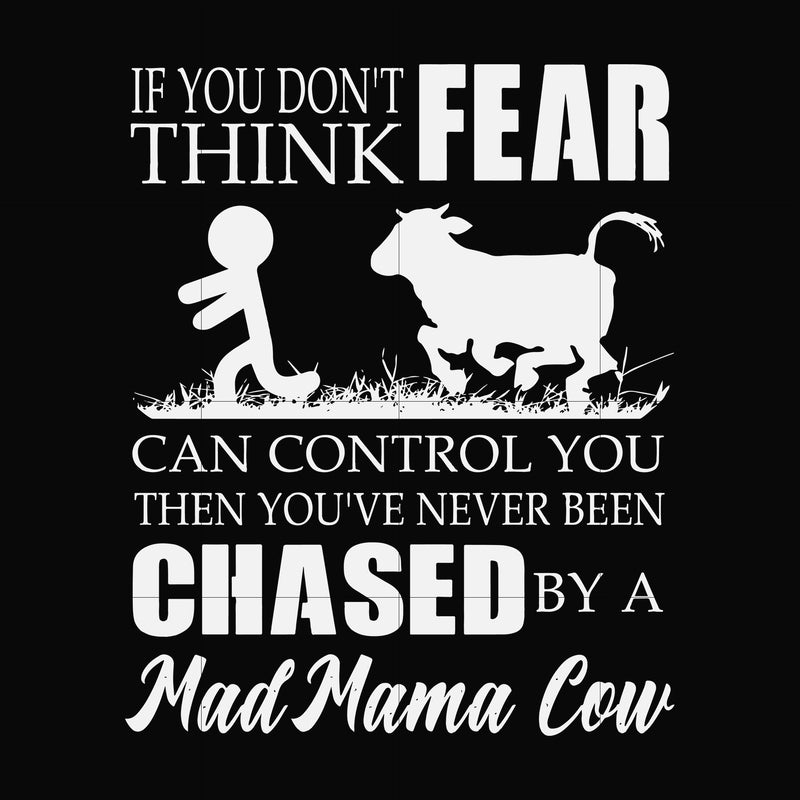 If you don't think fear can control you then you've never been chased by a mad mama cow svg, png, dxf, eps file FN000533