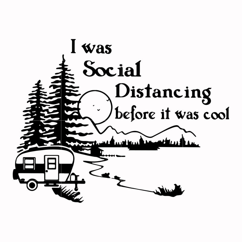 I was social distancing before it was cool svg, png, dxf, eps digital file CMP0112