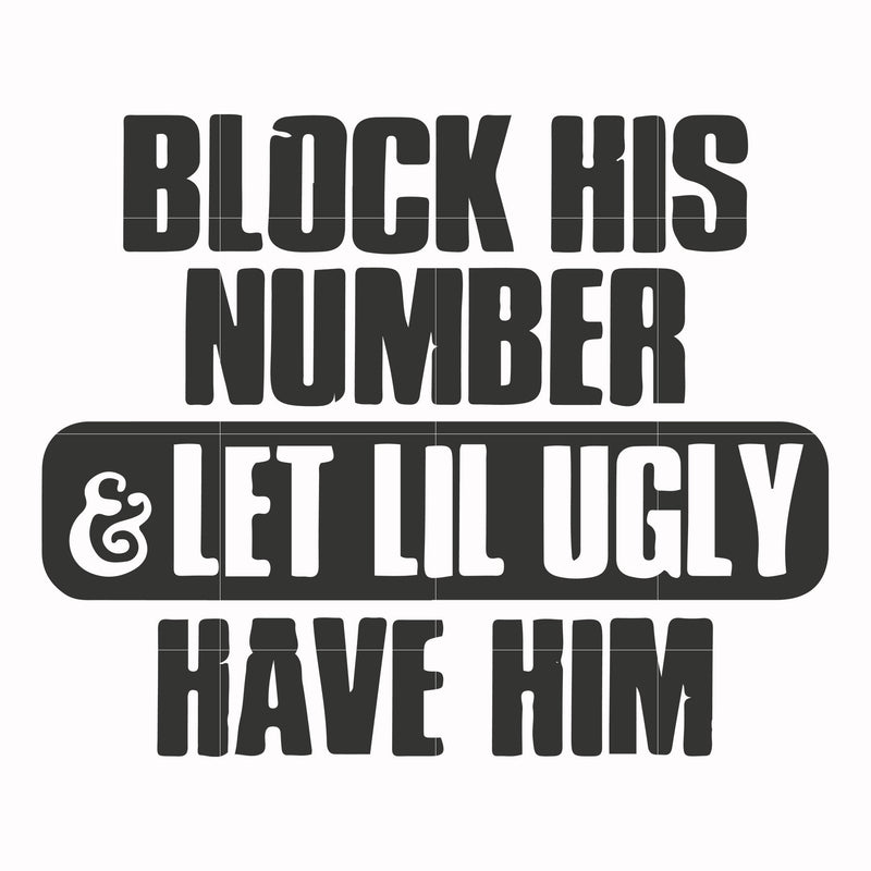 Block his number let lil ugly have him svg, png, dxf, eps file FN000416