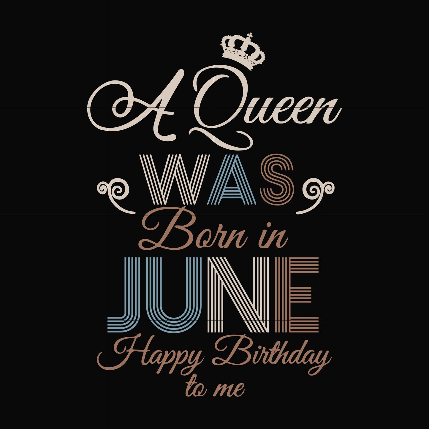 A Queen Was Born In June Happy Birthday To Me svg, png, dxf, eps digital file BD0078