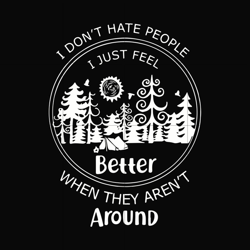 I don't hate people I just feel better when they aren't around svg, png, dxf, eps file FN000525