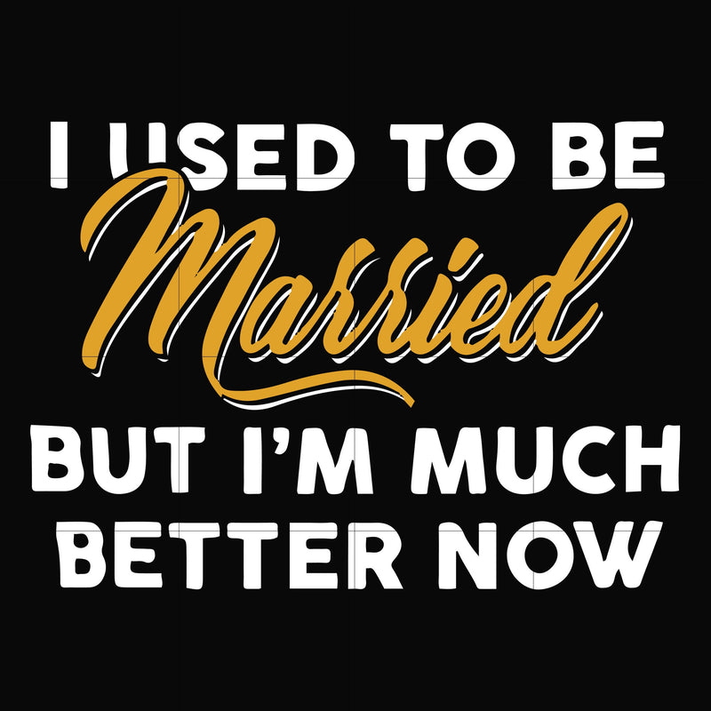 I used to be married but I'm much better now svg, png, dxf, eps file FN000282