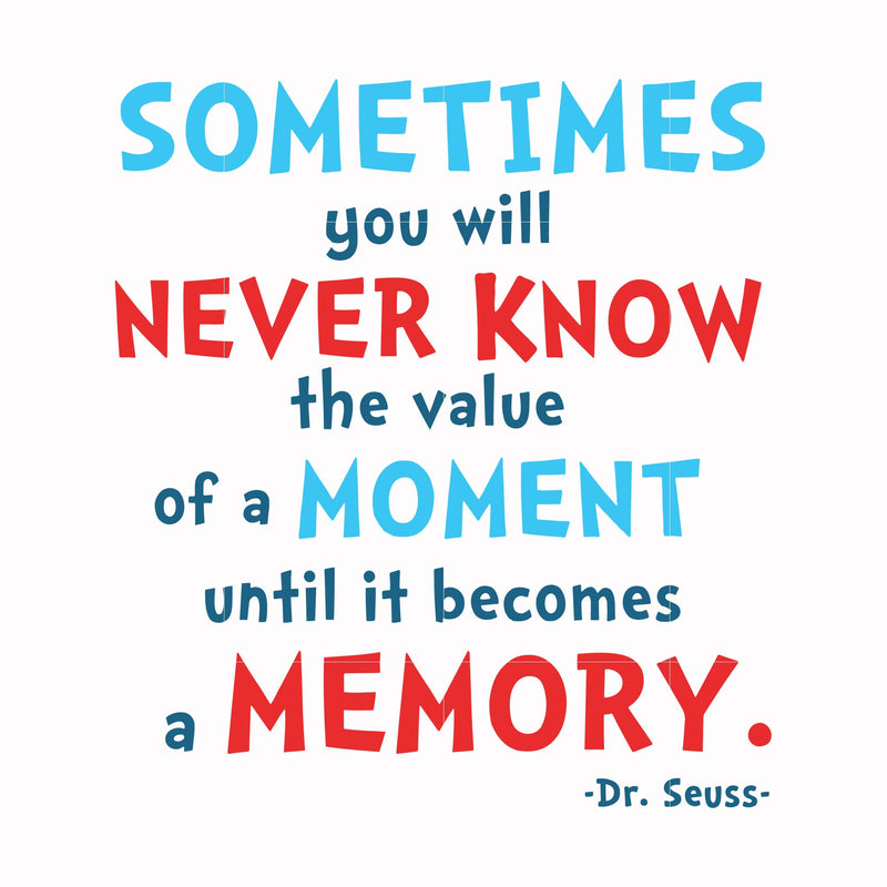 Sometimes you will never know the value of a moment until it becomes a memory svg, png, dxf, eps file DR000100