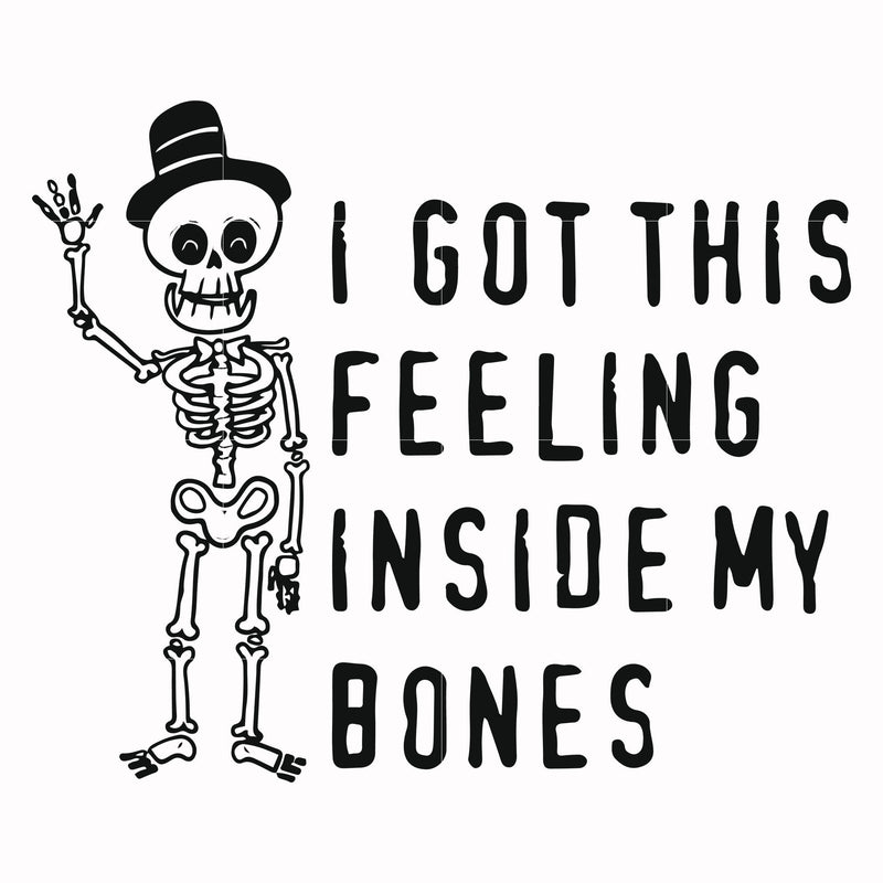 I got this felling inside my bones svg, halloween svg, png, dxf, eps digital file HWL22072023