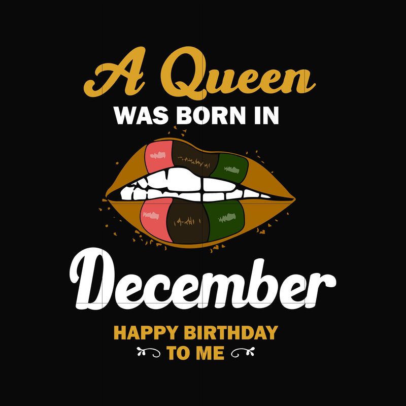 A queen was born in December happy birthday to me svg, png, dxf, eps digital file BD0133
