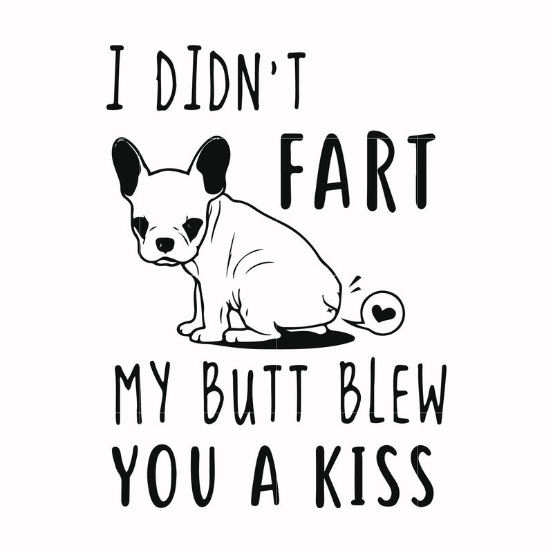 I didn't fart my butt blew you a kiss svg, png, dxf, eps file FN000705