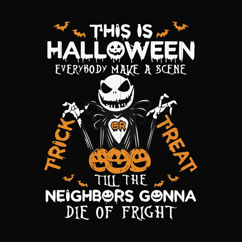 This is Halloween everybody make a scena till the neighbors gonna die of fright svg, halloween svg, png, dxf, eps digital file HWL22072029