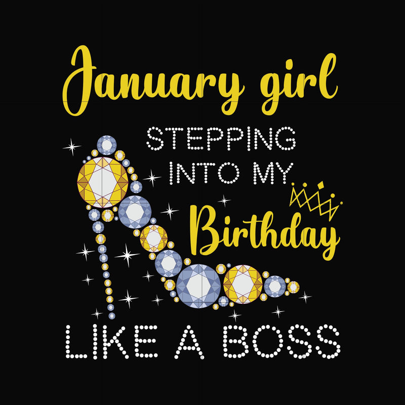 January girl stepping into my birthday like a boss svg, png, dxf, eps digital file BD0026