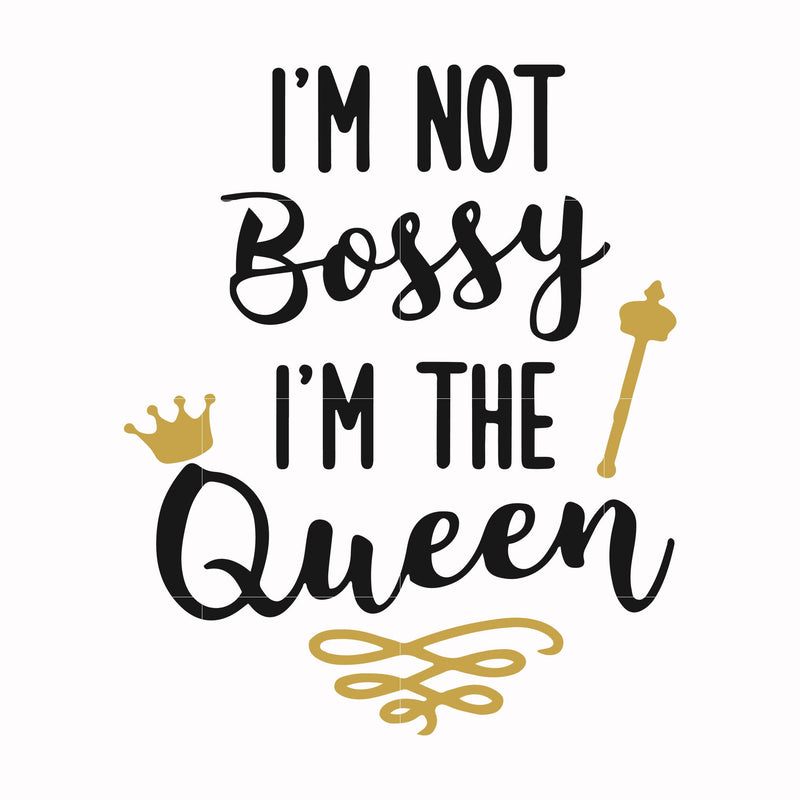 I'm not bossy I'm the queen svg, png, dxf, eps file FN000509