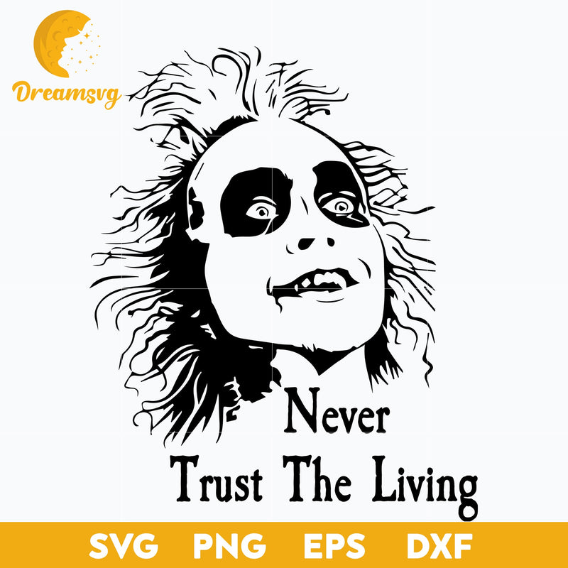 Beetlejuice SVG, Never Trust The Living Svg, Scary Halloween SVG, Horror Characters svg, Halloween svg, png, dxf, eps digital file.