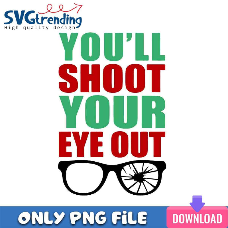 Christmas Story Movie PNG Shoot Your Eye Out Design PNG Instant Download