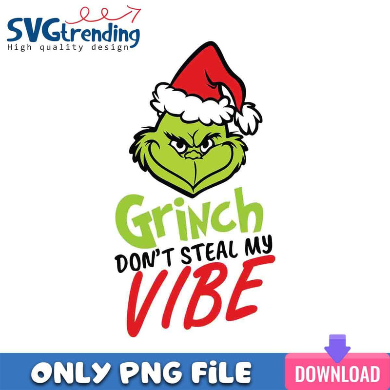 Don’t Steal My Vibe PNG Grinch Vibes PNG Instant Download