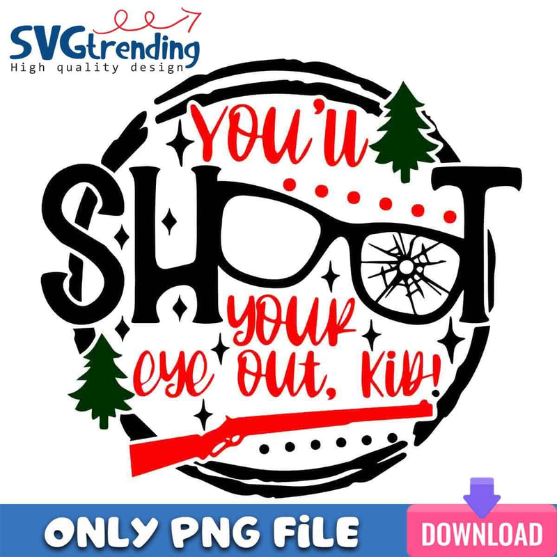 You’ll Shoot Your Eyes Out PNG Ralphie Story PNG Instant Download