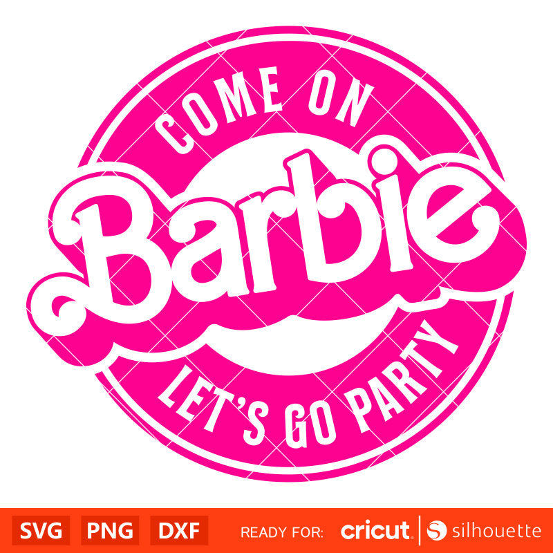 Come On Barbie Let’s Go Party Svg, Barbie Doll Svg, Girly Pink Svg, Retro Svg, Cricut, Silhouette Vector Cut File