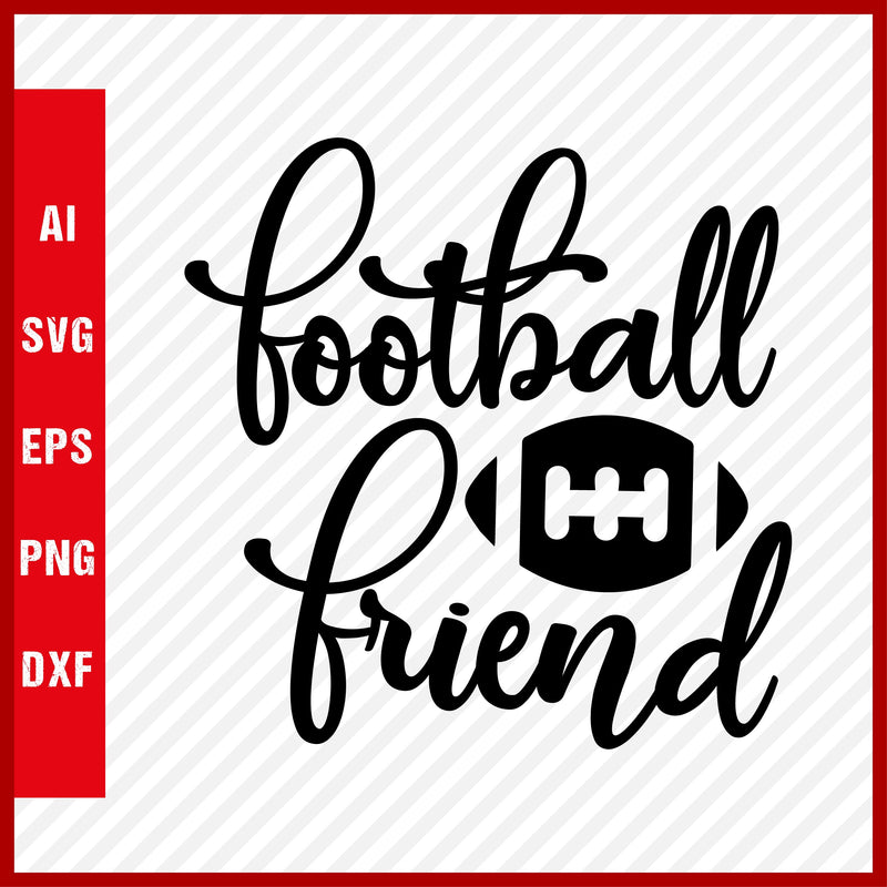 Football Friend SVG and T-Shirt Cutting File, American Football, NFL, Football, Soccer, Football SVG, Rugby Football, Rugby SVG