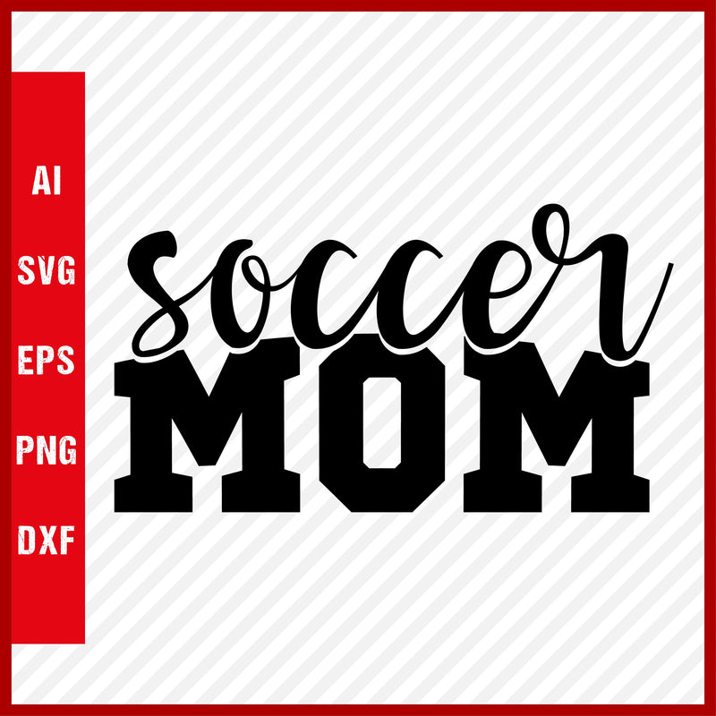 Soccer Mom SVG and T-Shirt Cutting File, American Football, NFL, Football, Soccer, Football SVG, Rugby Football, Rugby SVG