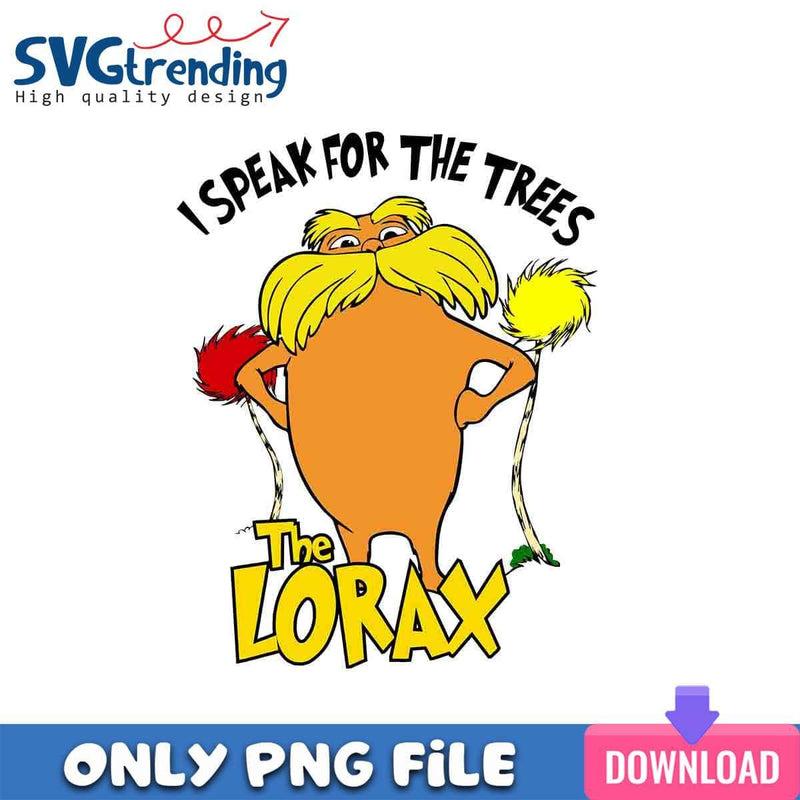 DR. Seuss The Lorax PNG I Speak For The Trees PNG Instant Download