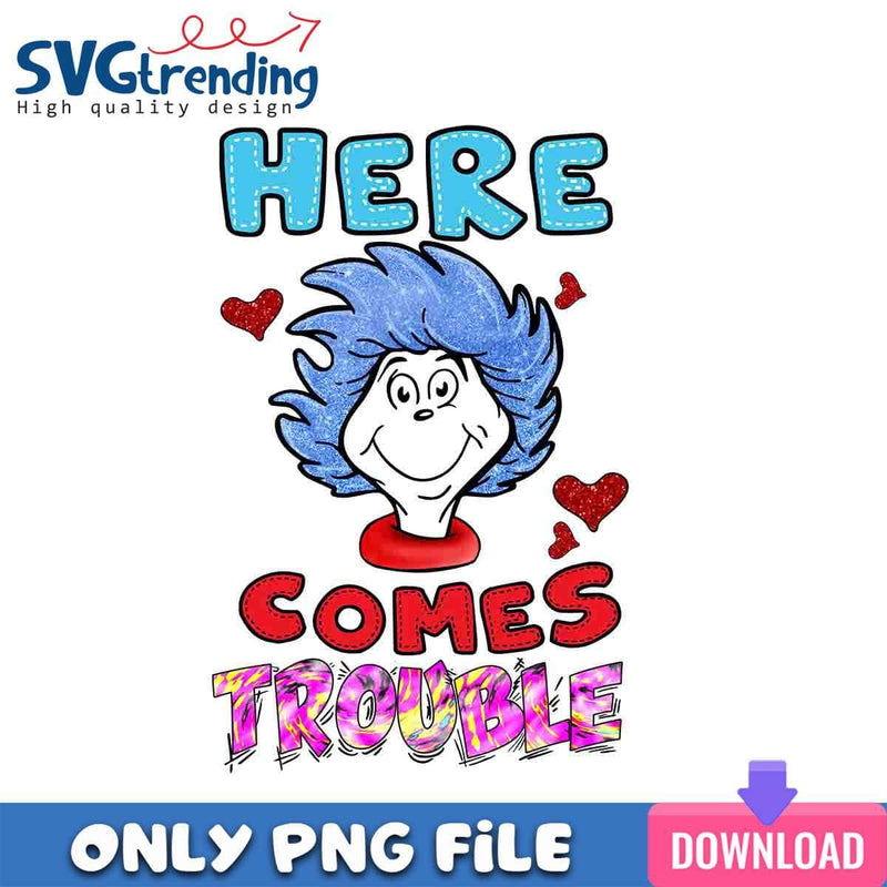 Here Comes Trouble PNG Dr. Seuss Day PNG Instant Download