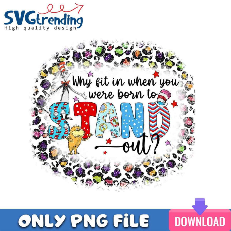 You Were Born To Stand Out PNG DR. Seuss The Lorax PNG Instant Download