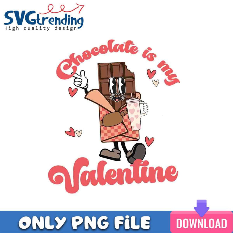 Chocolate Is My Valentine PNG Valentine Quote PNG Instant Download