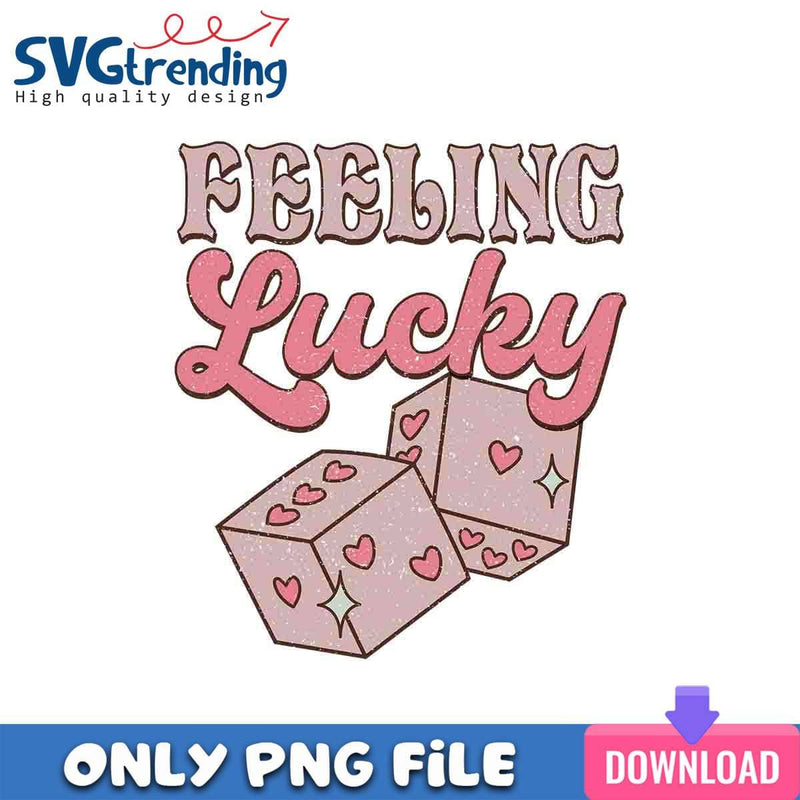 Feeling Lucky PNG Valentine Vibes PNG Instant Download