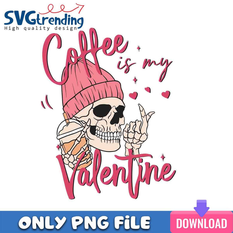 Coffee Is My Valentine PNG Coffee Love PNG Instant Download